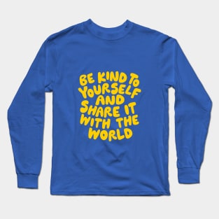 Be Kind to Yourself and Share it With the World by The Motivated Type in Orange and Yellow Long Sleeve T-Shirt